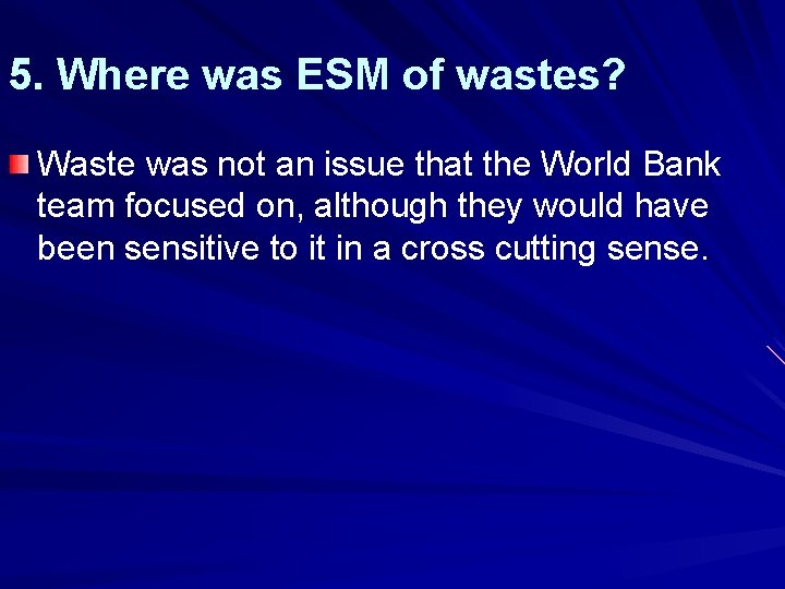 5. Where was ESM of wastes? Waste was not an issue that the World