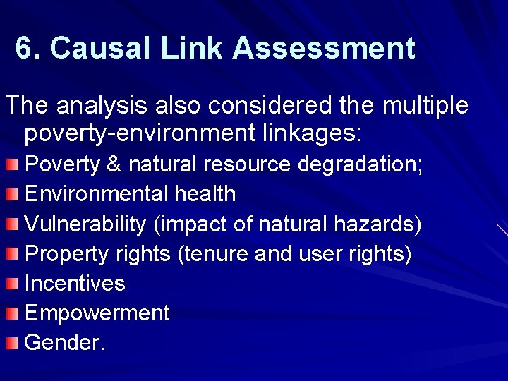 6. Causal Link Assessment The analysis also considered the multiple poverty-environment linkages: Poverty &