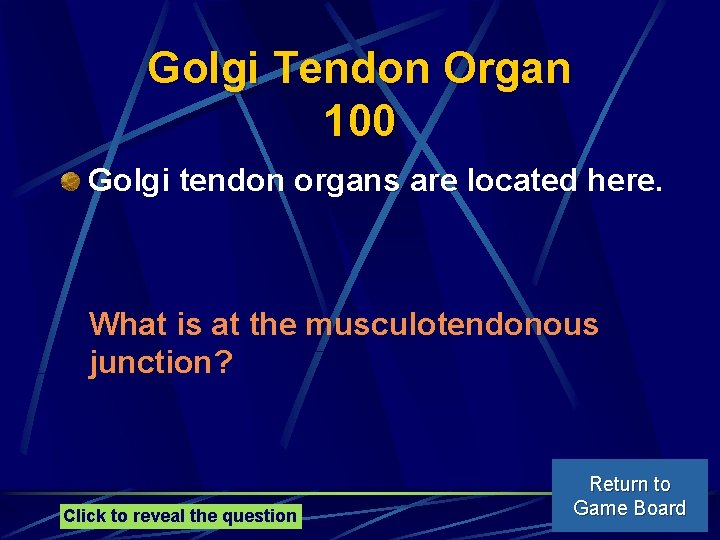 Golgi Tendon Organ 100 Golgi tendon organs are located here. What is at the