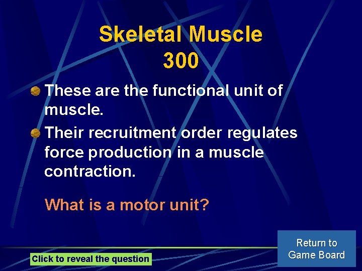 Skeletal Muscle 300 These are the functional unit of muscle. Their recruitment order regulates