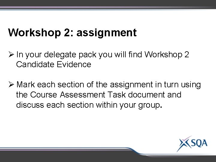 Workshop 2: assignment Ø In your delegate pack you will find Workshop 2 Candidate