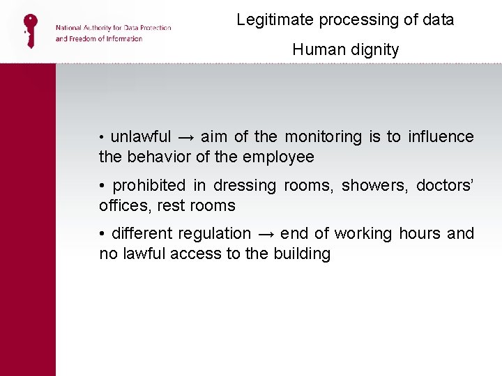 Legitimate processing of data Human dignity • unlawful → aim of the monitoring is Legitimate processing of data Human dignity • unlawful → aim of the monitoring is