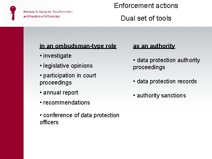 Enforcement actions Dual set of tools in an ombudsman-type role • investigate as an