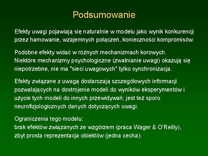 Podsumowanie Efekty uwagi pojawiają się naturalnie w modelu jako wynik konkurencji przez hamowanie, wzajemnych