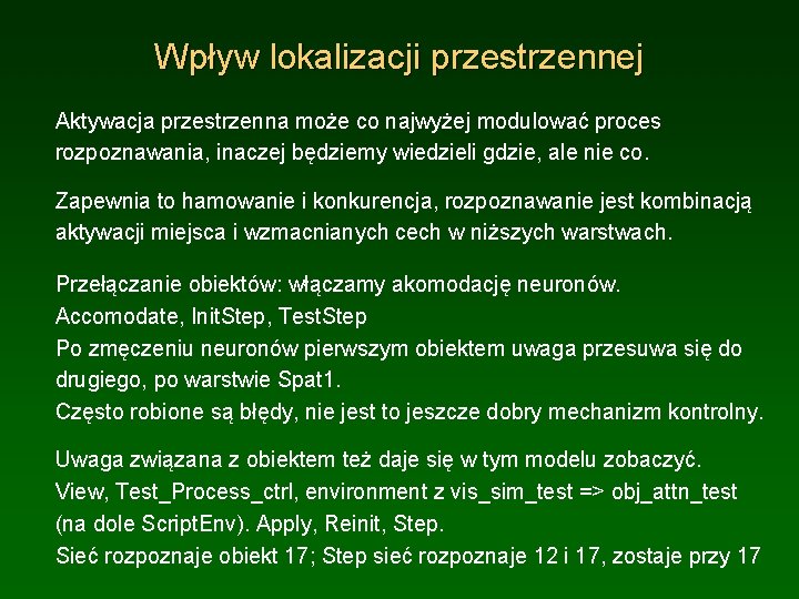 Wpływ lokalizacji przestrzennej Aktywacja przestrzenna może co najwyżej modulować proces rozpoznawania, inaczej będziemy wiedzieli