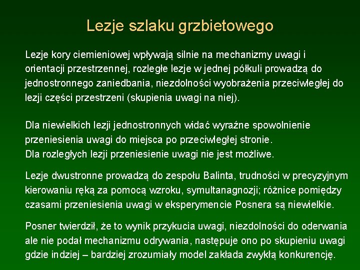 Lezje szlaku grzbietowego Lezje kory ciemieniowej wpływają silnie na mechanizmy uwagi i orientacji przestrzennej,