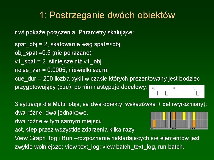 1: Postrzeganie dwóch obiektów r. wt pokaże połączenia. Parametry skalujące: spat_obj = 2, skalowanie