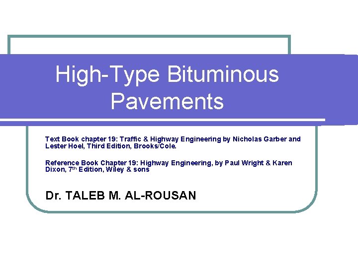 High-Type Bituminous Pavements Text Book chapter 19: Traffic & Highway Engineering by Nicholas Garber