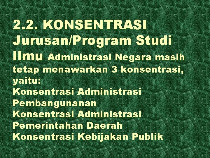 2. 2. KONSENTRASI Jurusan/Program Studi Ilmu Administrasi Negara masih tetap menawarkan 3 konsentrasi, yaitu: