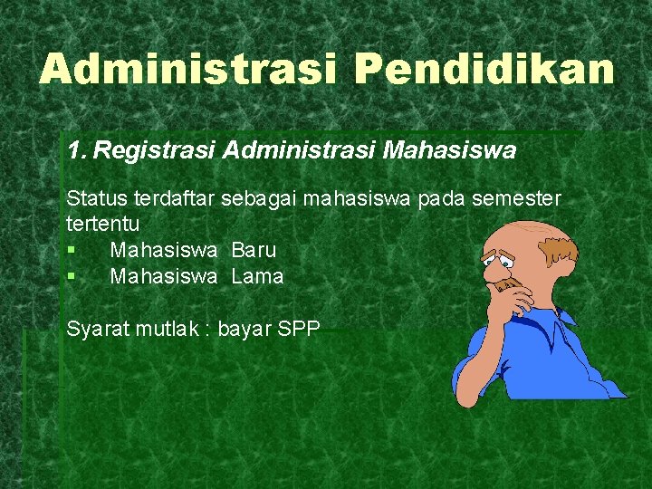 Administrasi Pendidikan 1. Registrasi Administrasi Mahasiswa Status terdaftar sebagai mahasiswa pada semester tertentu §