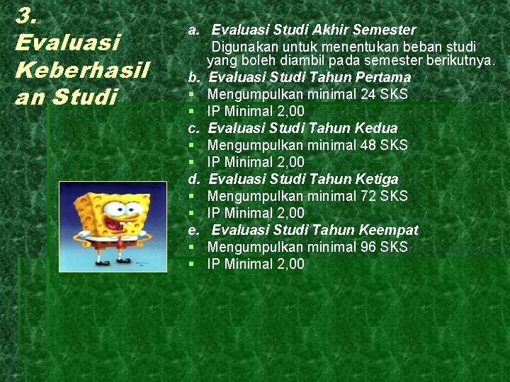 3. Evaluasi Keberhasil an Studi a. Evaluasi Studi Akhir Semester Digunakan untuk menentukan beban