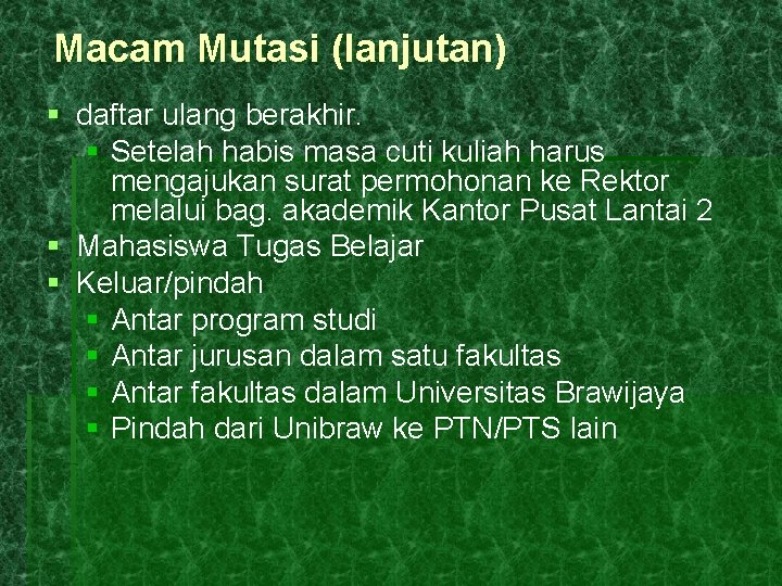 Macam Mutasi (lanjutan) § daftar ulang berakhir. § Setelah habis masa cuti kuliah harus