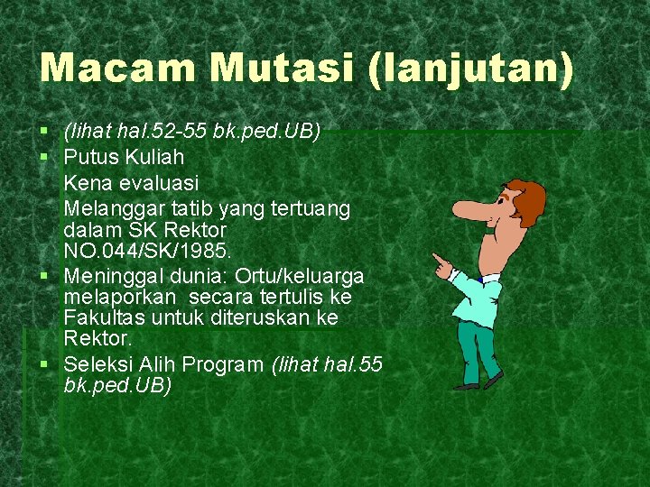 Macam Mutasi (lanjutan) § (lihat hal. 52 -55 bk. ped. UB) § Putus Kuliah