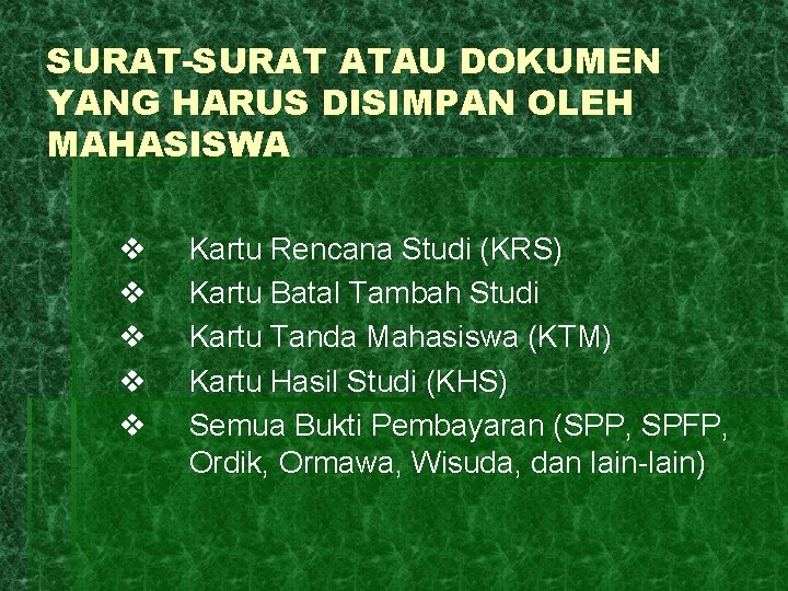 SURAT-SURAT ATAU DOKUMEN YANG HARUS DISIMPAN OLEH MAHASISWA v v v Kartu Rencana Studi