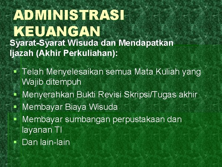 ADMINISTRASI KEUANGAN Syarat-Syarat Wisuda dan Mendapatkan Ijazah (Akhir Perkuliahan): § Telah Menyelesaikan semua Mata