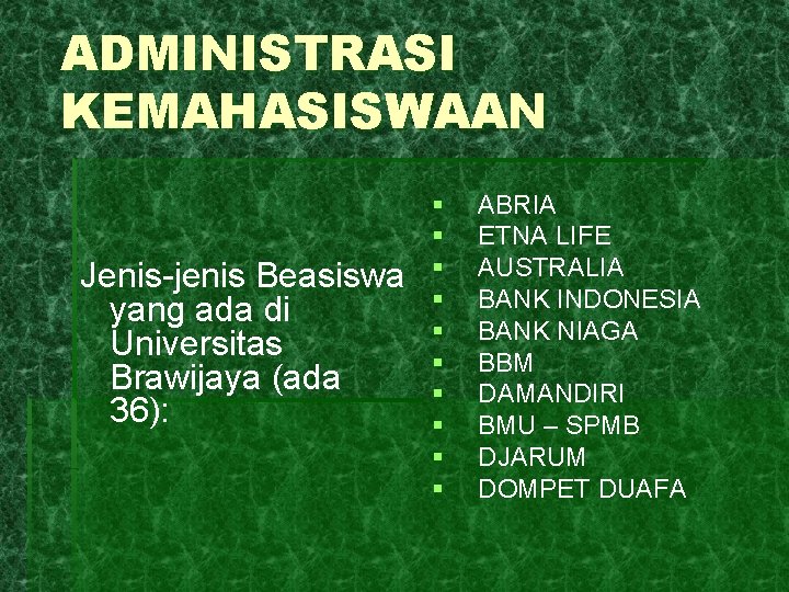 ADMINISTRASI KEMAHASISWAAN Jenis-jenis Beasiswa yang ada di Universitas Brawijaya (ada 36): § § §