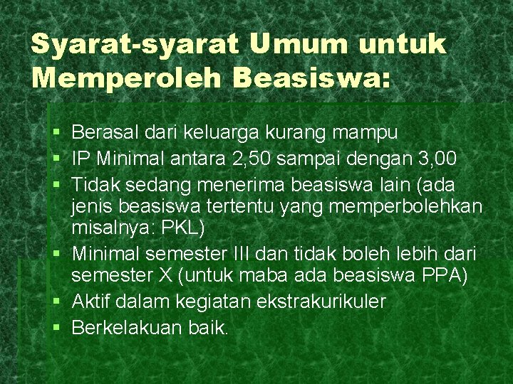 Syarat-syarat Umum untuk Memperoleh Beasiswa: § § § Berasal dari keluarga kurang mampu IP