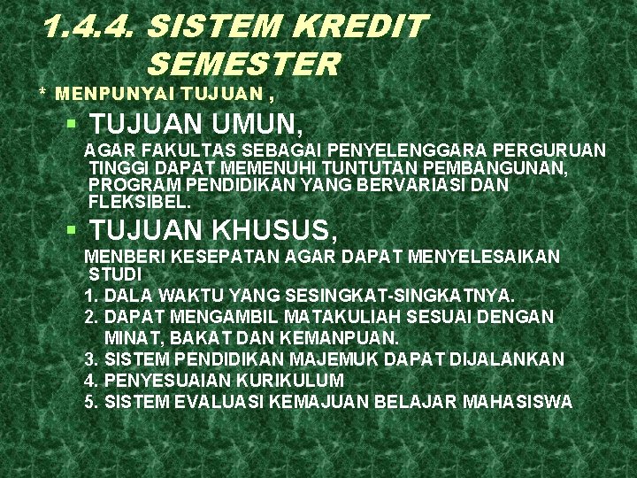 1. 4. 4. SISTEM KREDIT SEMESTER * MENPUNYAI TUJUAN , § TUJUAN UMUN, AGAR