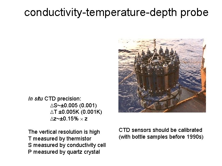 conductivity-temperature-depth probe In situ CTD precision: S~± 0. 005 (0. 001) T ± 0.