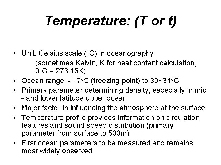 Temperature: (T or t) • Unit: Celsius scale (o. C) in oceanography (sometimes Kelvin,