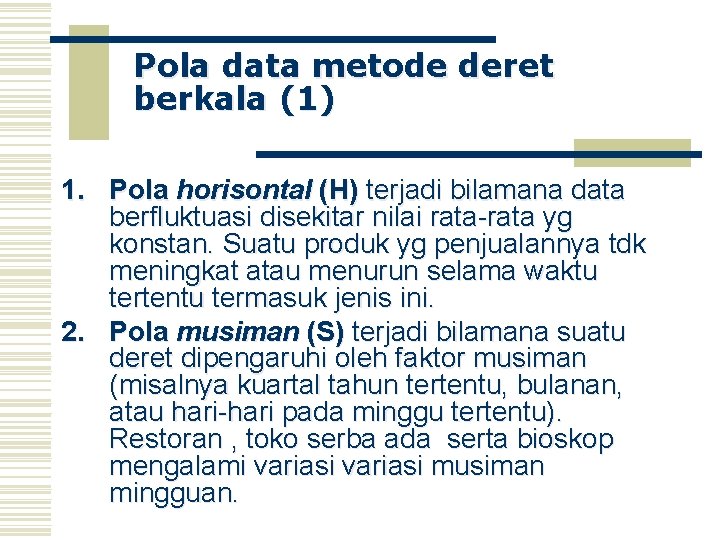 Pola data metode deret berkala (1) 1. Pola horisontal (H) terjadi bilamana data berfluktuasi