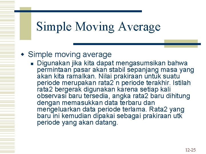 Simple Moving Average w Simple moving average n Digunakan jika kita dapat mengasumsikan bahwa