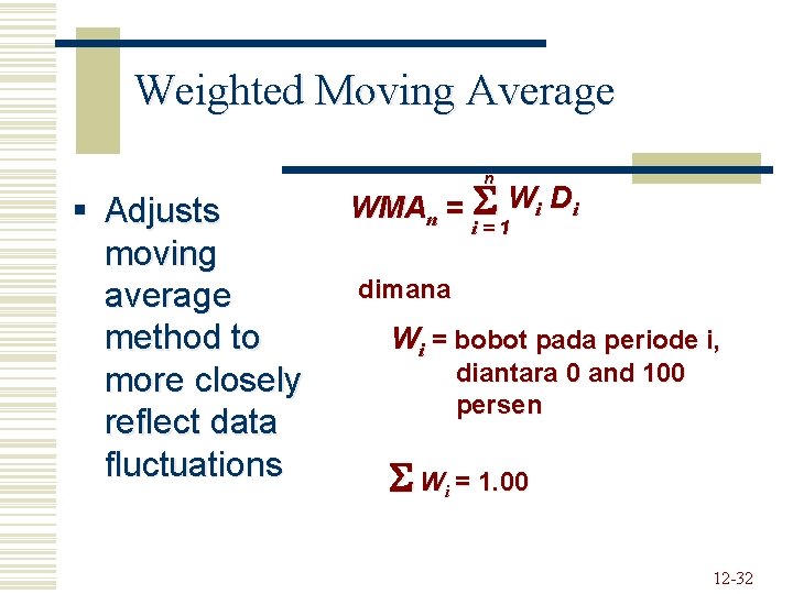 Weighted Moving Average n § Adjusts moving average method to more closely reflect data