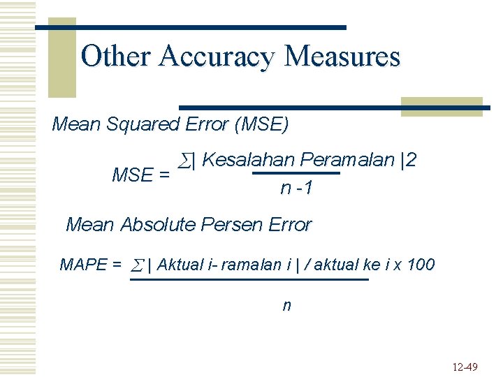 Other Accuracy Measures Mean Squared Error (MSE) MSE = | Kesalahan Peramalan |2 n