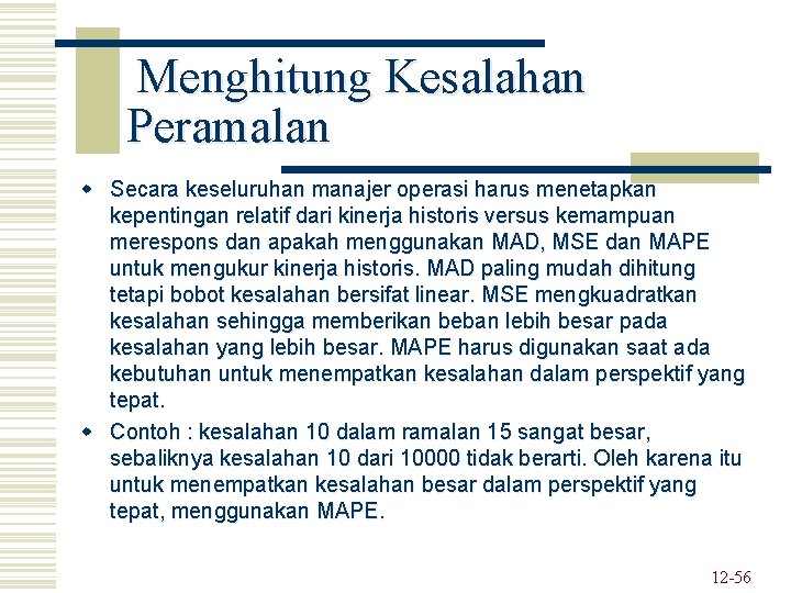 Menghitung Kesalahan Peramalan w Secara keseluruhan manajer operasi harus menetapkan kepentingan relatif dari kinerja