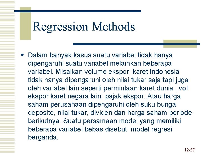 Regression Methods w Dalam banyak kasus suatu variabel tidak hanya dipengaruhi suatu variabel melainkan