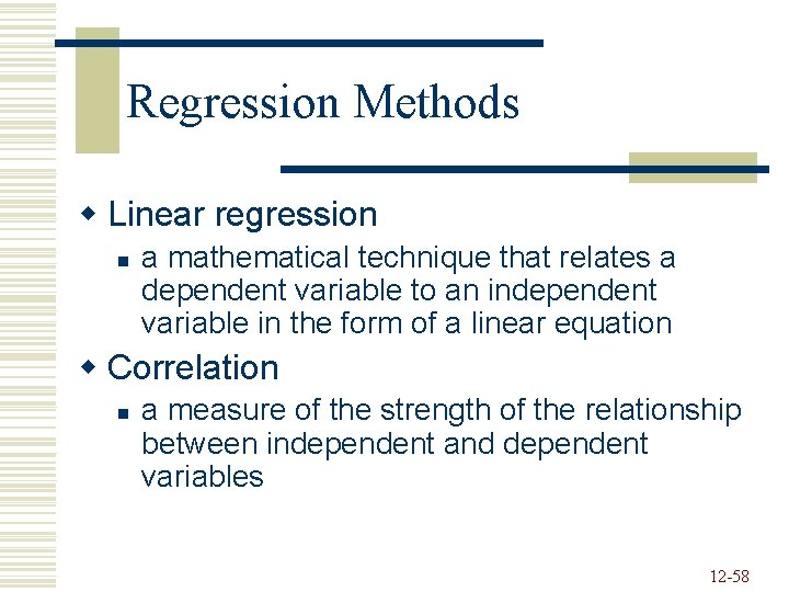 Regression Methods w Linear regression n a mathematical technique that relates a dependent variable