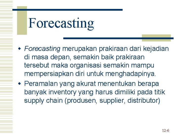 Forecasting w Forecasting merupakan prakiraan dari kejadian di masa depan, semakin baik prakiraan tersebut