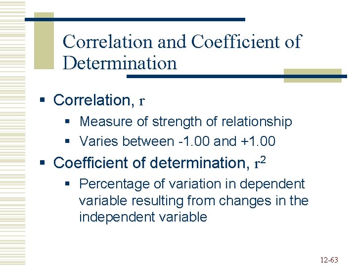 Correlation and Coefficient of Determination § Correlation, r § Measure of strength of relationship