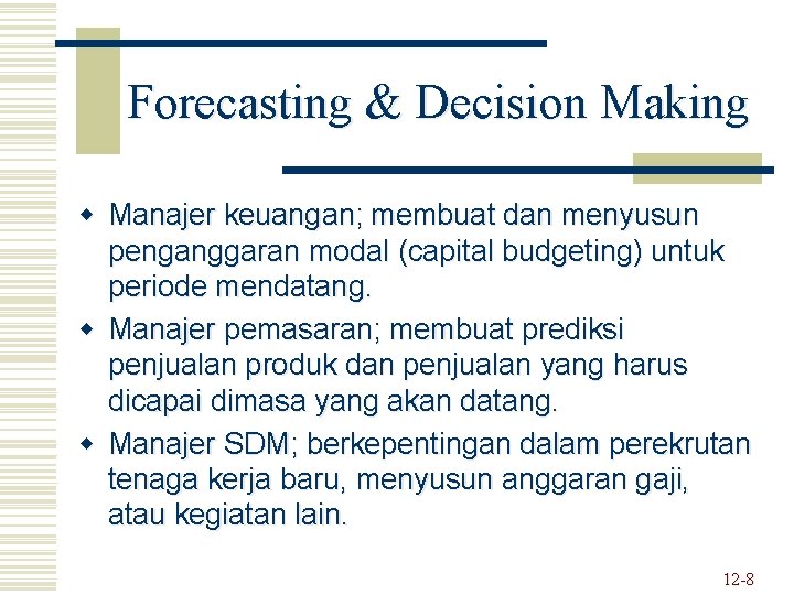 Forecasting & Decision Making w Manajer keuangan; membuat dan menyusun penganggaran modal (capital budgeting)
