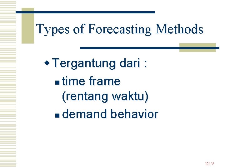 Types of Forecasting Methods w Tergantung dari : n time frame (rentang waktu) n