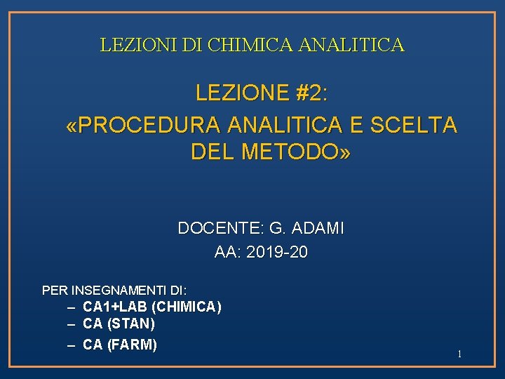 LEZIONI DI CHIMICA ANALITICA LEZIONE #2: «PROCEDURA ANALITICA E SCELTA DEL METODO» DOCENTE: G.