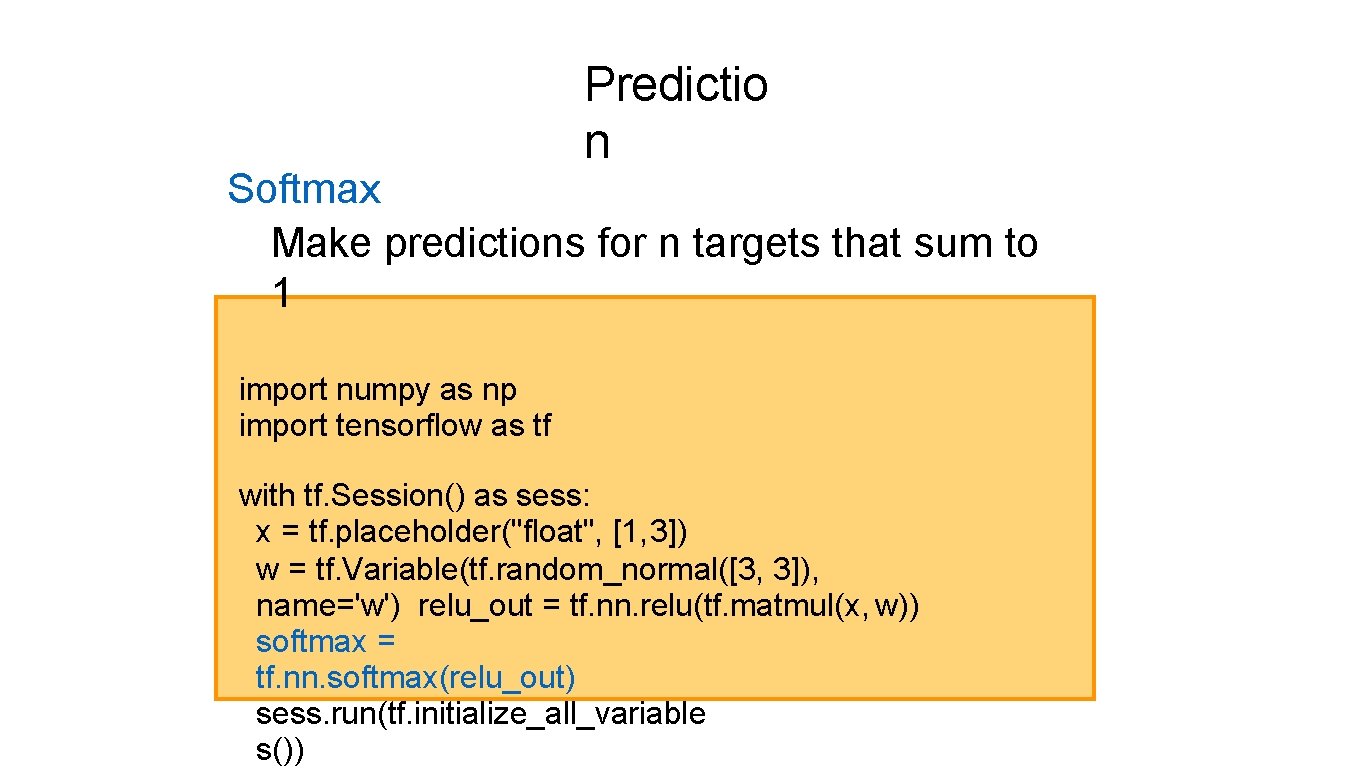Predictio n Softmax Make predictions for n targets that sum to 1 import numpy