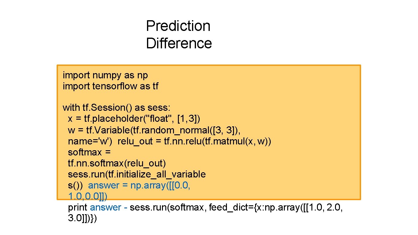 Prediction Difference import numpy as np import tensorflow as tf with tf. Session() as