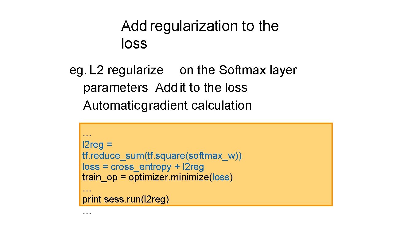 Add regularization to the loss eg. L 2 regularize on the Softmax layer parameters