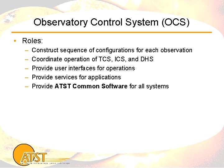 Observatory Control System (OCS) • Roles: – – – Construct sequence of configurations for