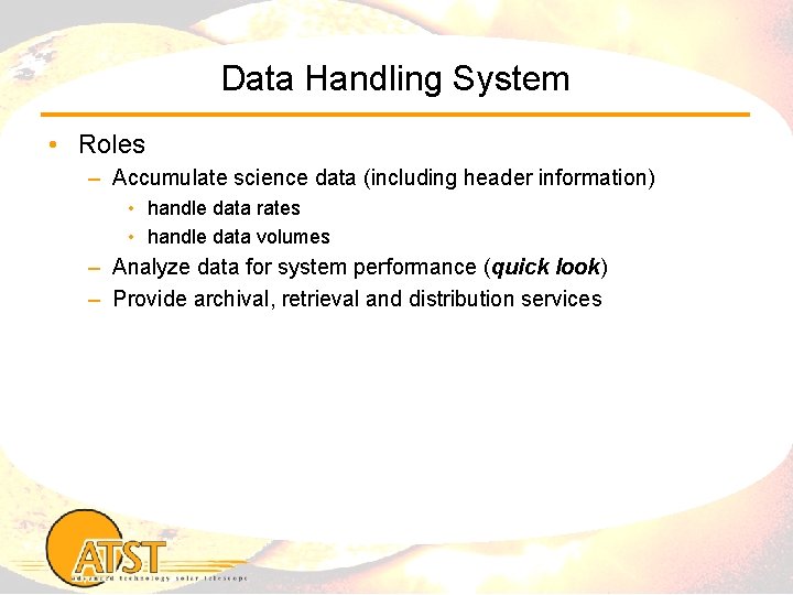Data Handling System • Roles – Accumulate science data (including header information) • handle