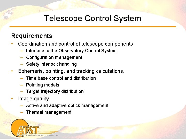 Telescope Control System Requirements • Coordination and control of telescope components – Interface to