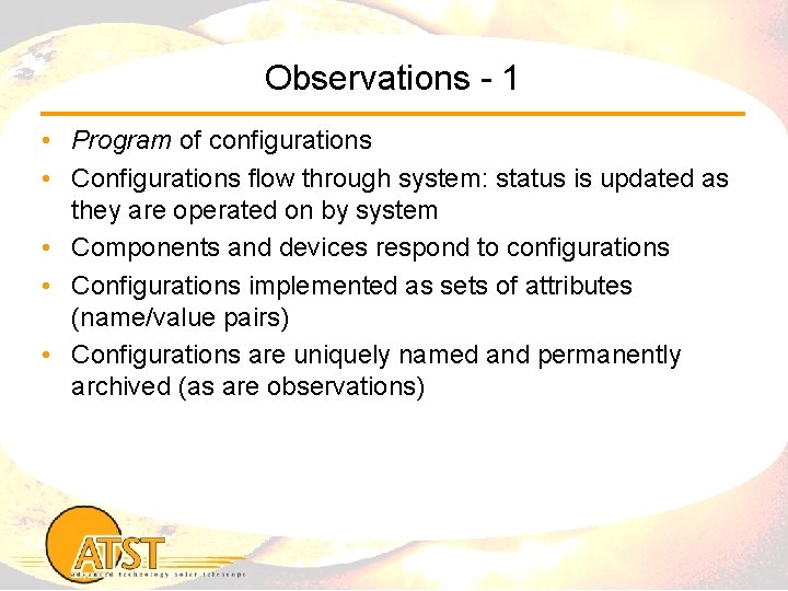 Observations - 1 • Program of configurations • Configurations flow through system: status is