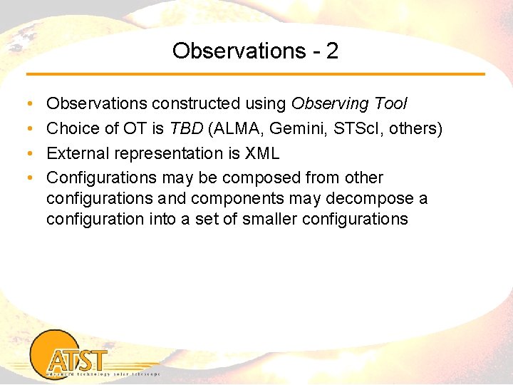 Observations - 2 • • Observations constructed using Observing Tool Choice of OT is