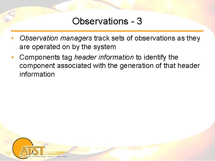 Observations - 3 • Observation managers track sets of observations as they are operated