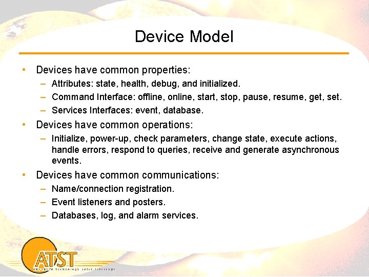 Device Model • Devices have common properties: – Attributes: state, health, debug, and initialized.