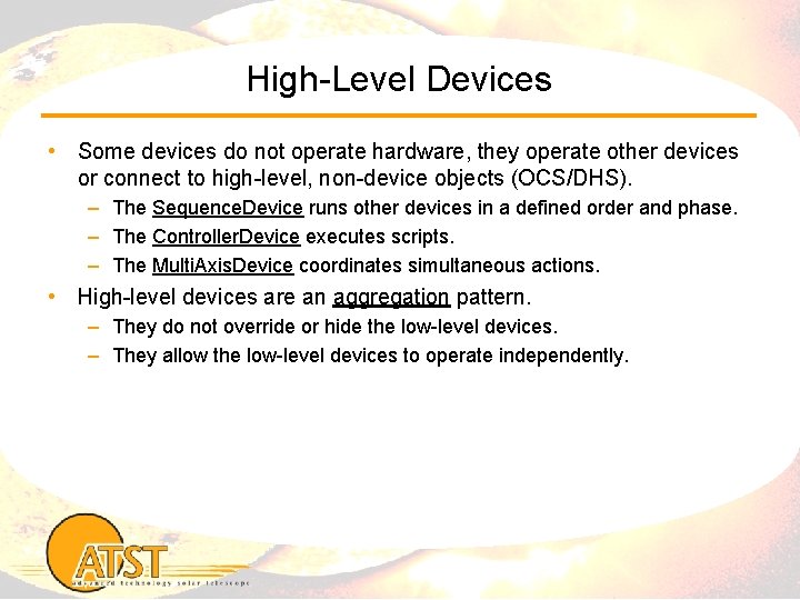 High-Level Devices • Some devices do not operate hardware, they operate other devices or