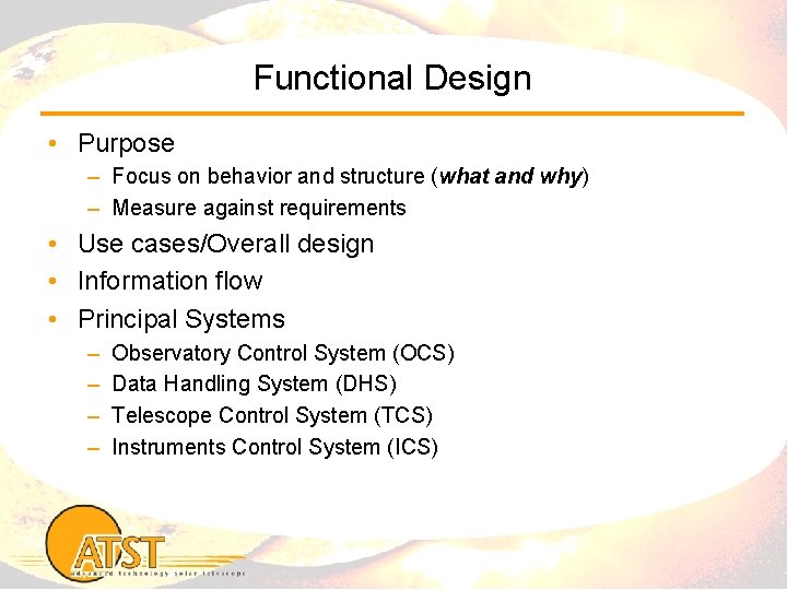 Functional Design • Purpose – Focus on behavior and structure (what and why) –