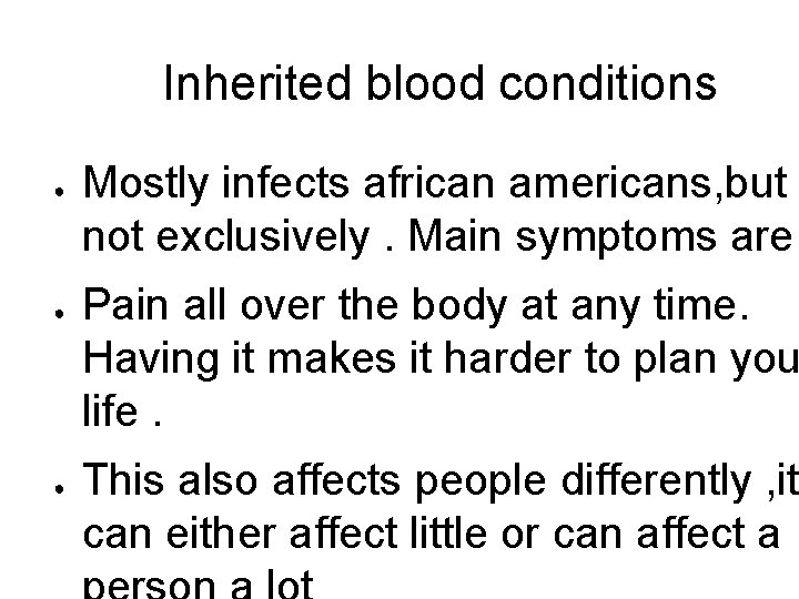 Inherited blood conditions ● ● ● Mostly infects african americans, but not exclusively. Main