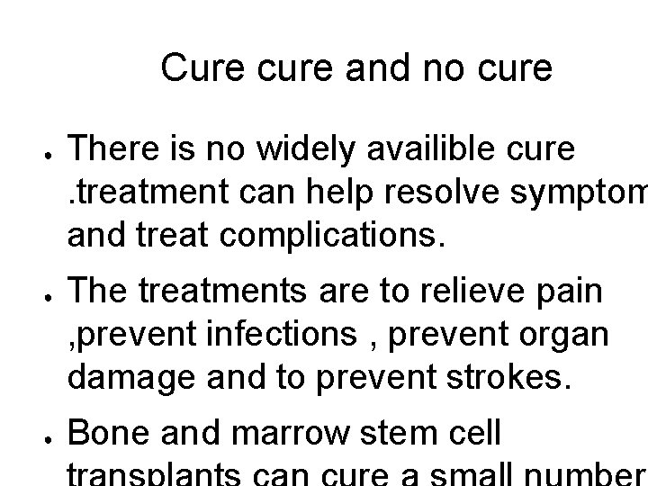 Cure cure and no cure ● ● ● There is no widely availible cure.